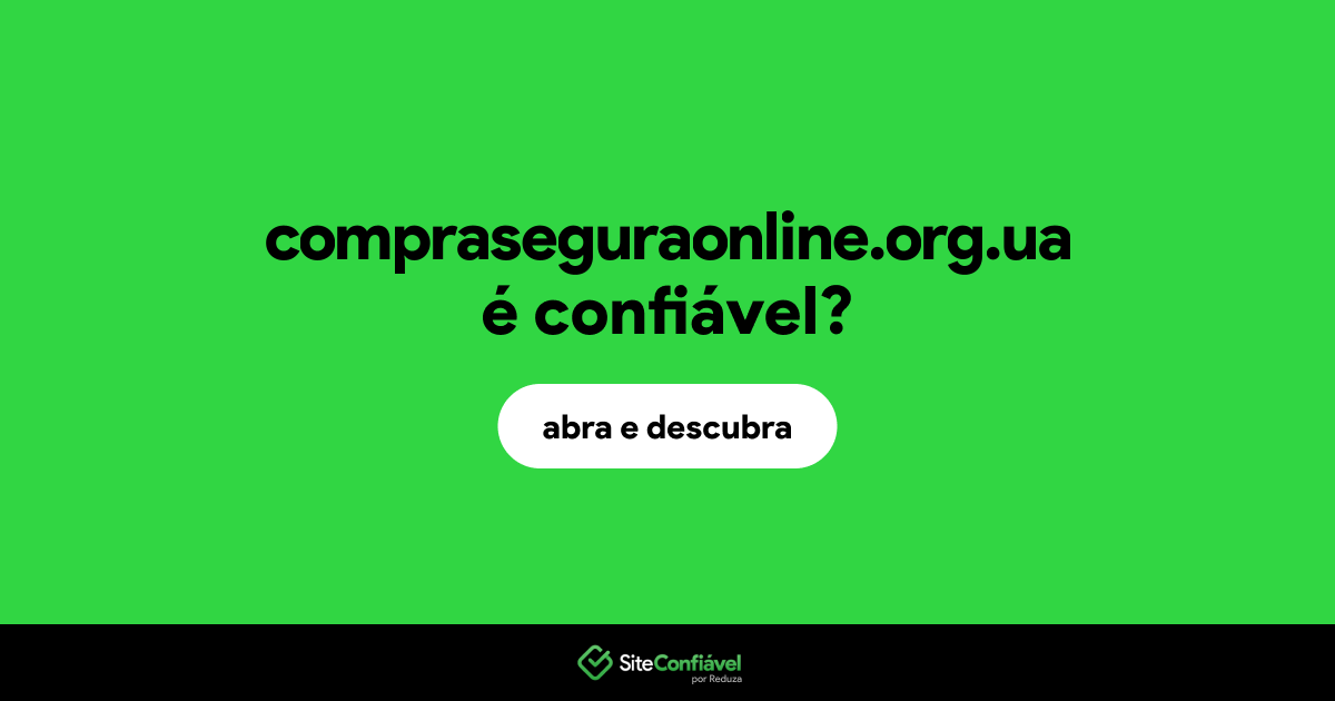 O site compraseguraonline.org.ua é confiável?