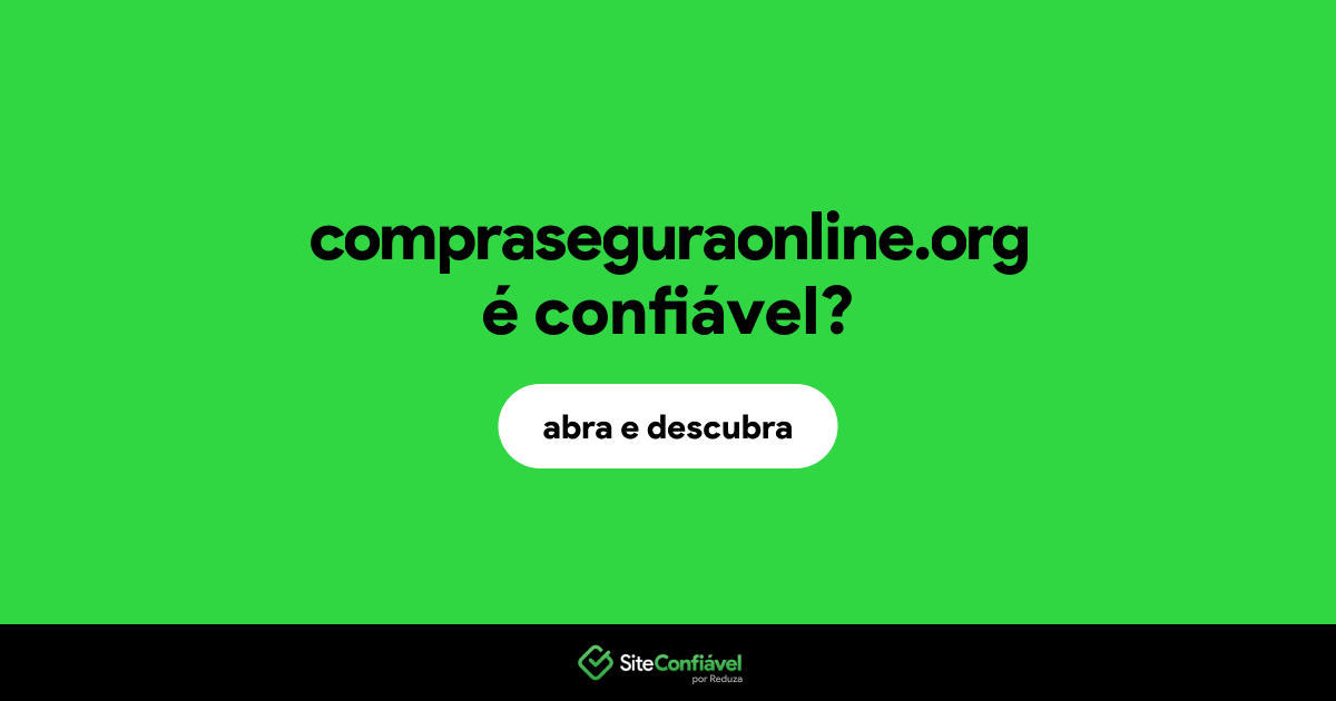 O site compraseguraonline.org é confiável?