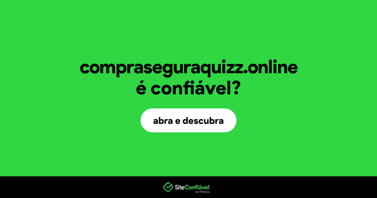 O site compraseguraquizz.online é confiável?
