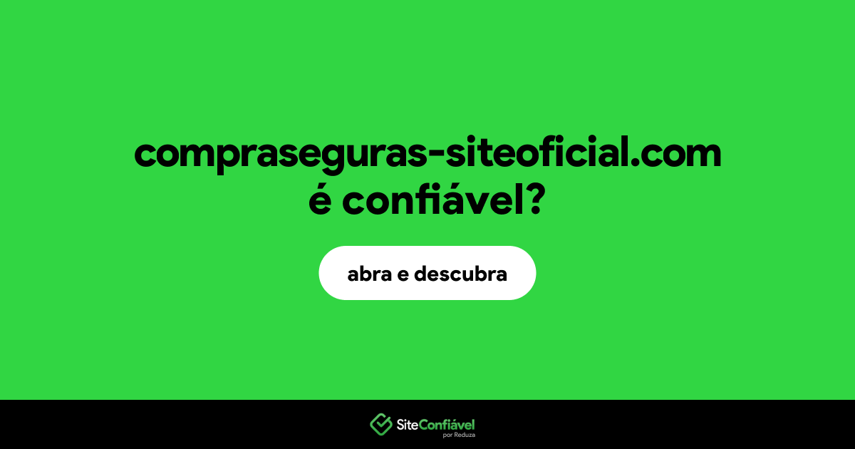 O site compraseguras-siteoficial.com é confiável?