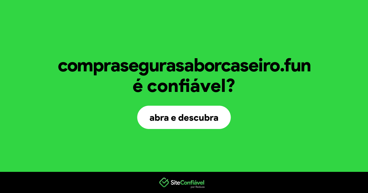 O site comprasegurasaborcaseiro.fun é confiável?