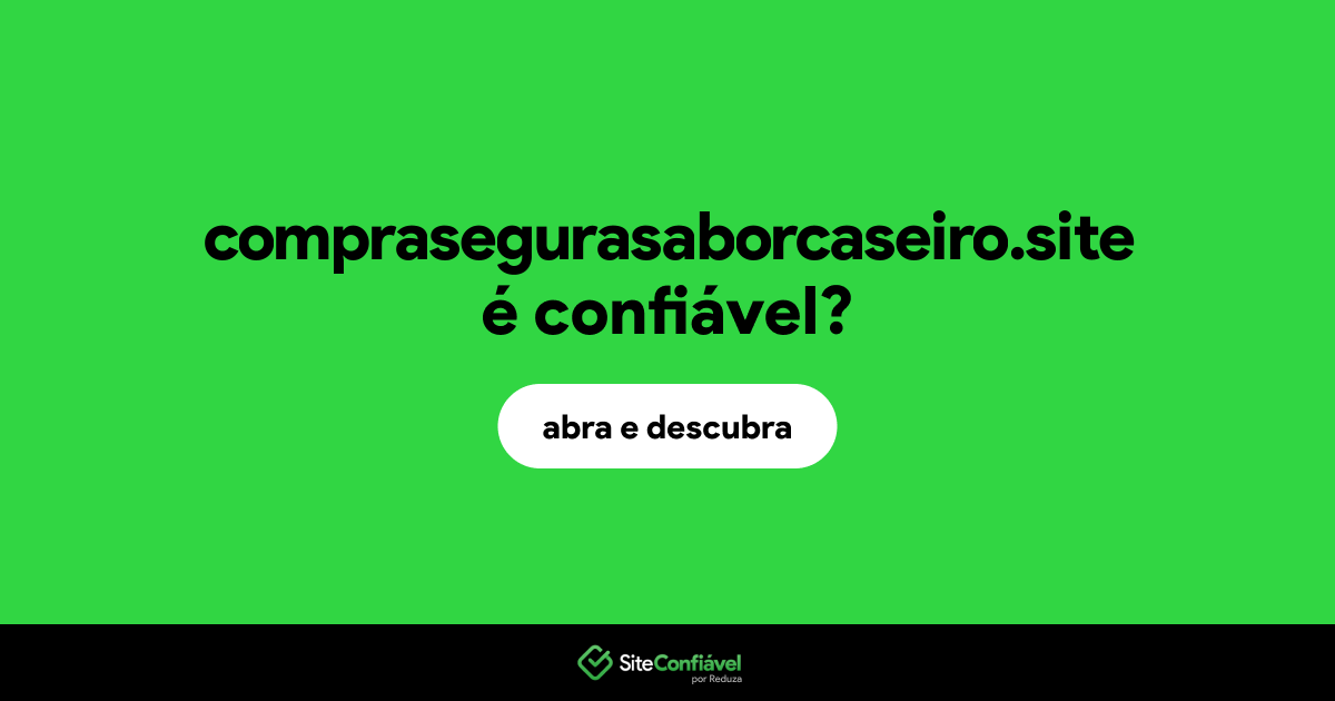 O site comprasegurasaborcaseiro.site é confiável?