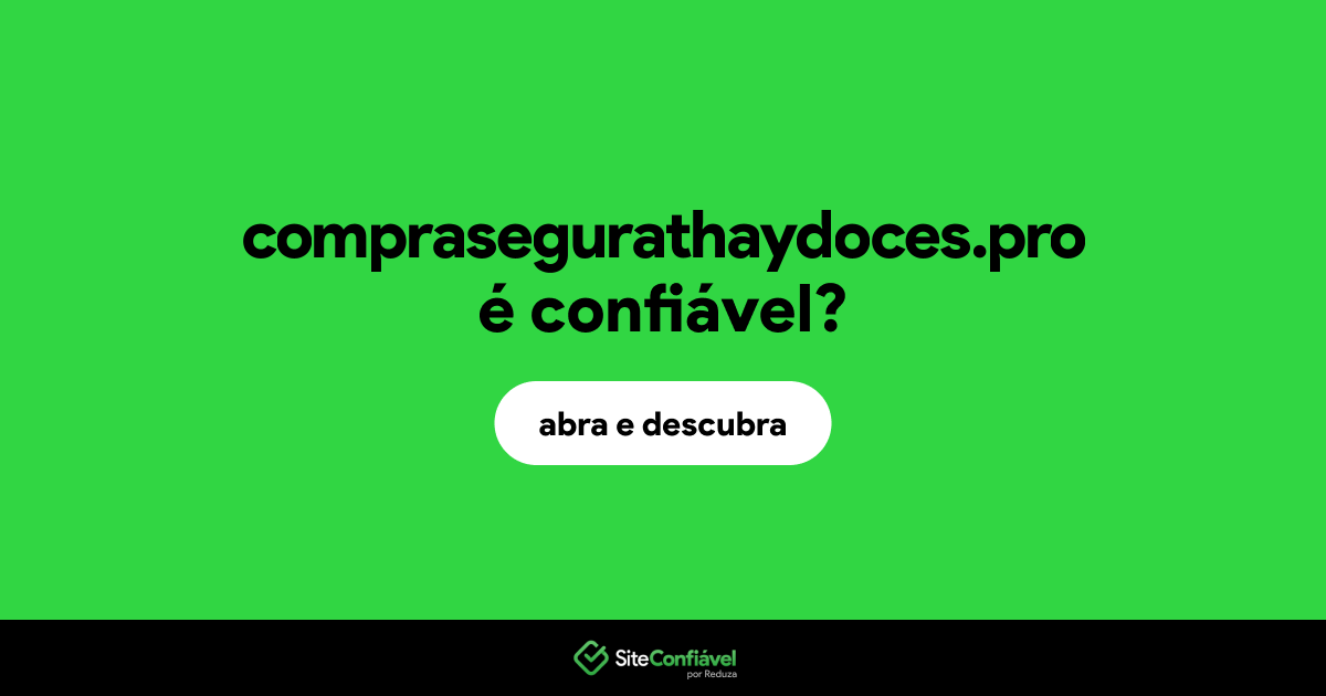 O site comprasegurathaydoces.pro é confiável?