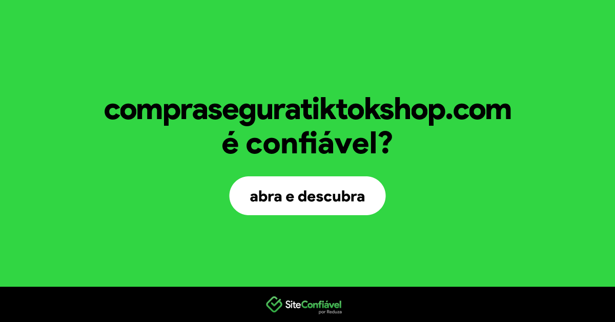 O site compraseguratiktokshop.com é confiável?