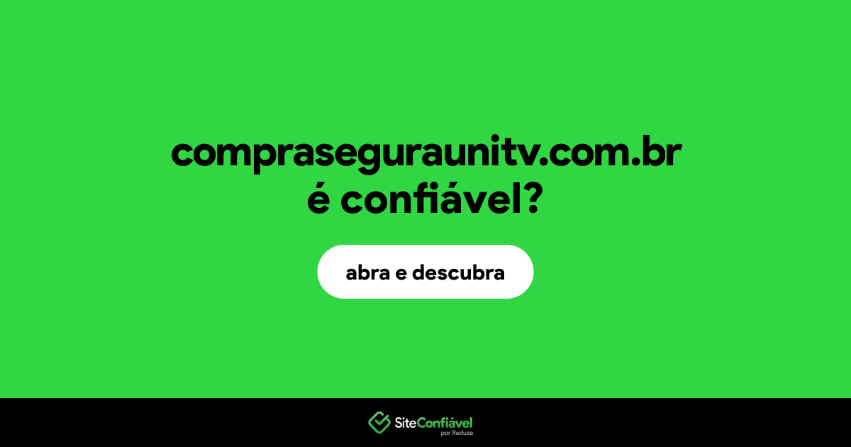O site compraseguraunitv.com.br é confiável?