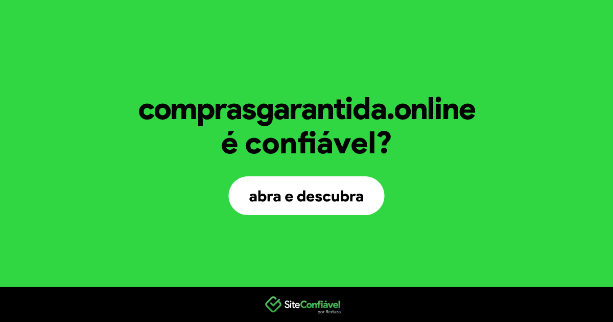 O site comprasgarantida.online é confiável?