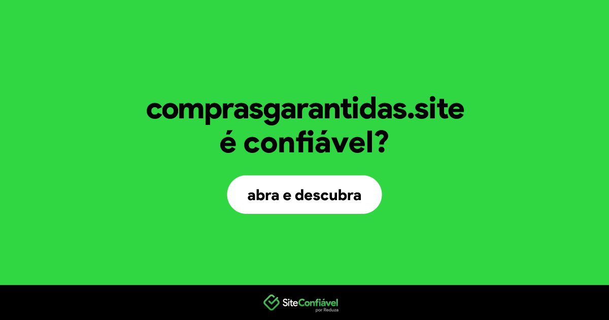 O site comprasgarantidas.site é confiável?