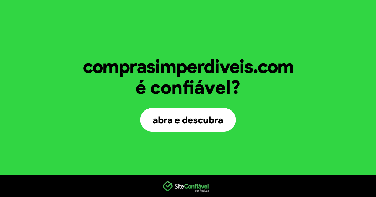 O site comprasimperdiveis.com é confiável?