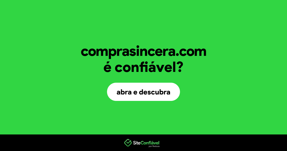 O site comprasincera.com é confiável?