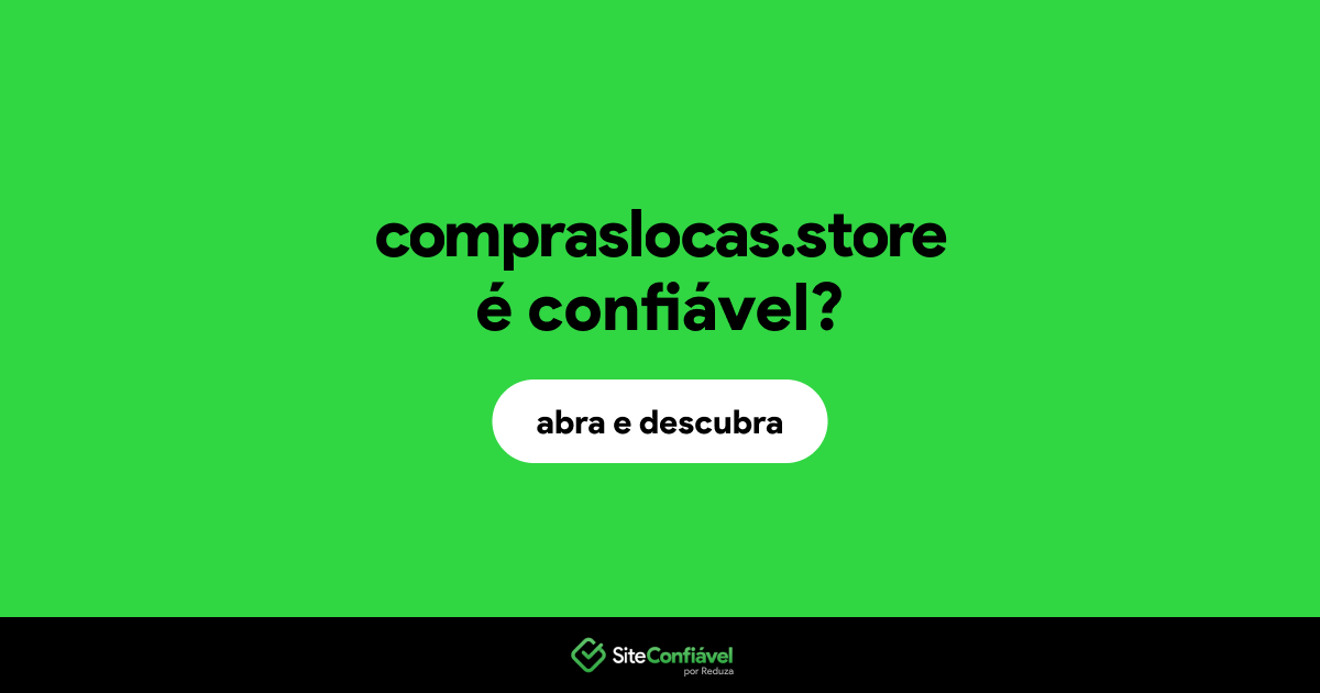 O site compraslocas.store é confiável?