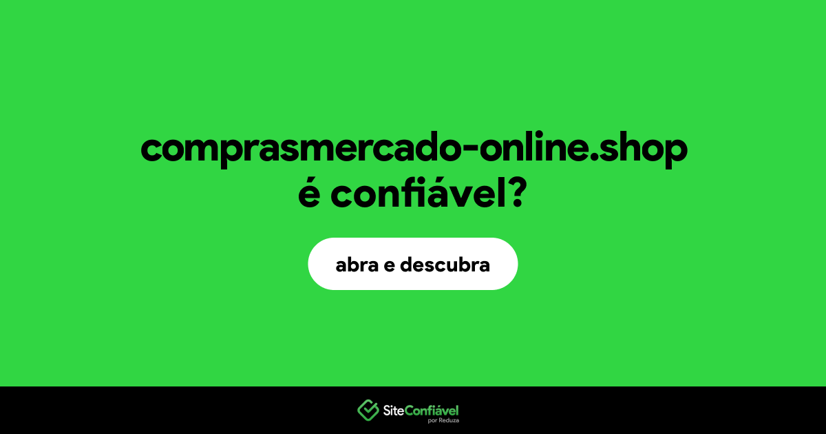 O site comprasmercado-online.shop é confiável?