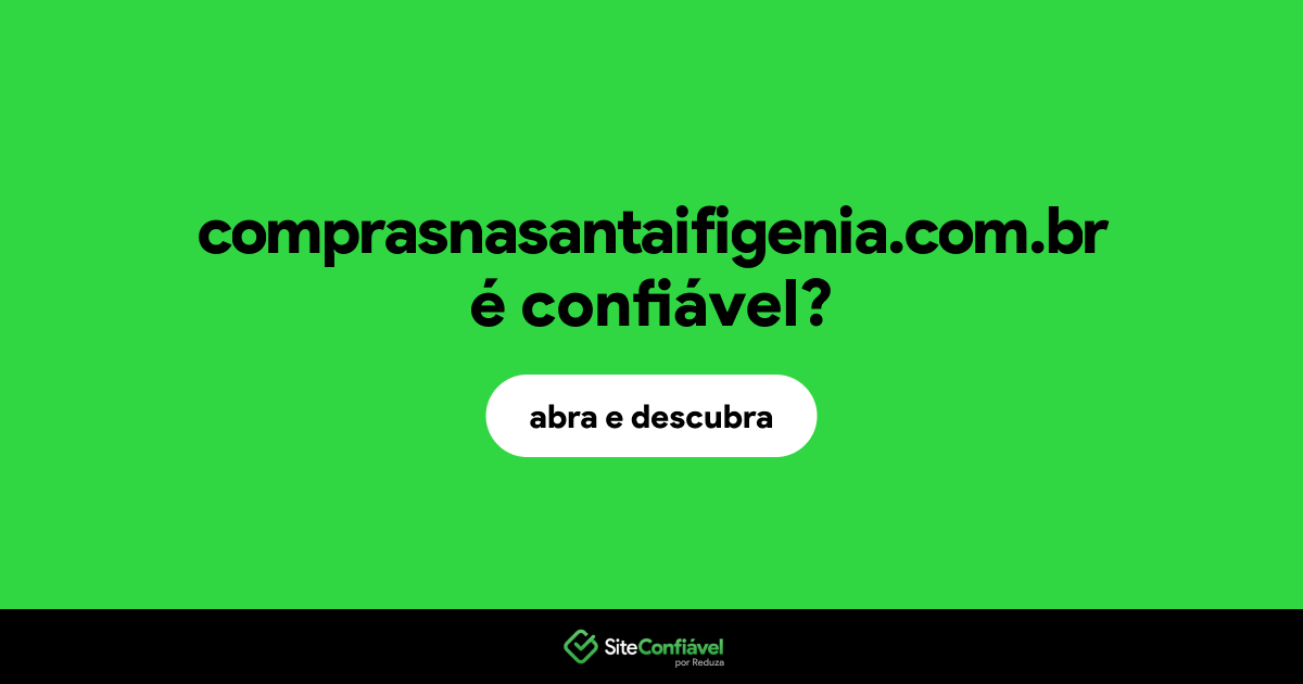 O site comprasnasantaifigenia.com.br é confiável?
