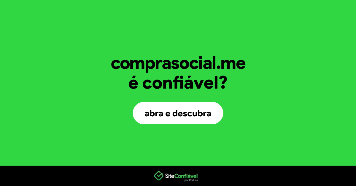 O site comprasocial.me é confiável?
