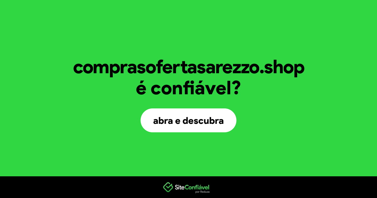 O site comprasofertasarezzo.shop é confiável?