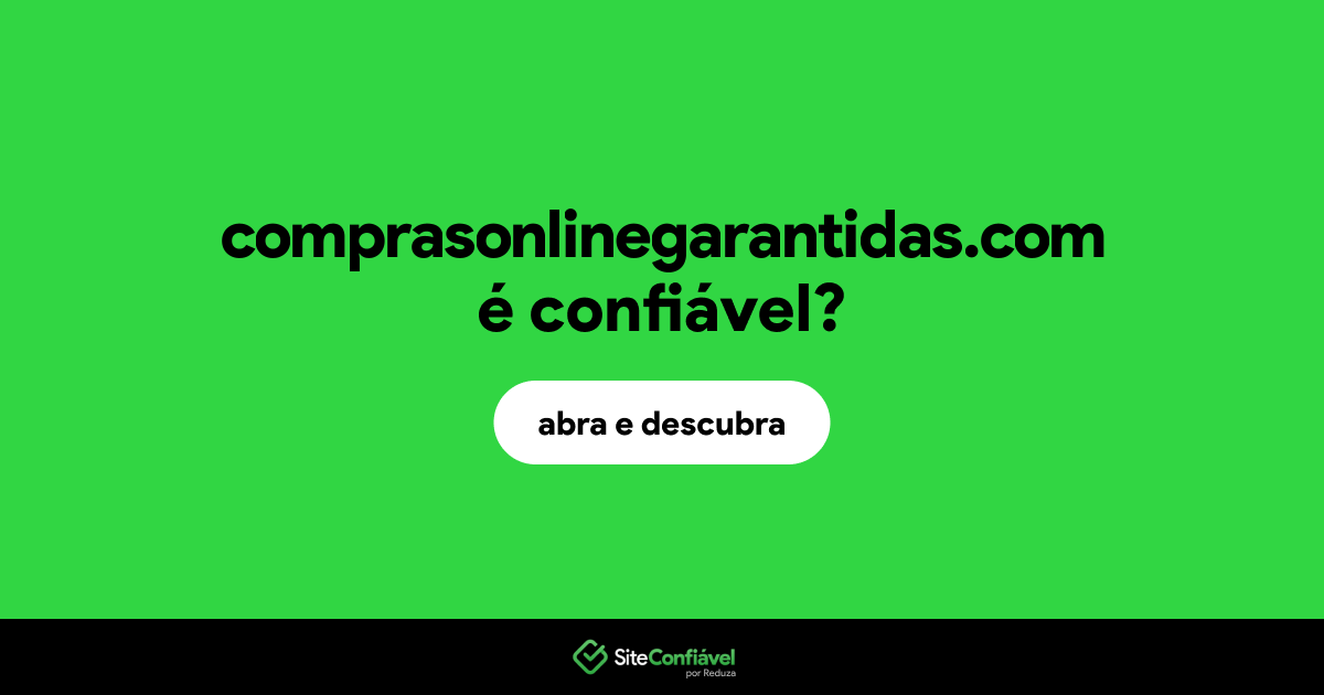 O site comprasonlinegarantidas.com é confiável?