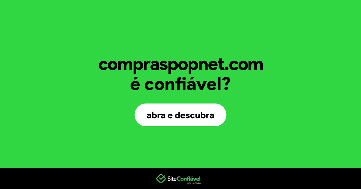 O site compraspopnet.com é confiável?