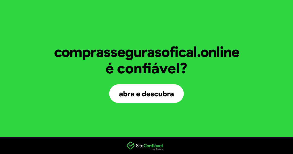 O site comprassegurasofical.online é confiável?