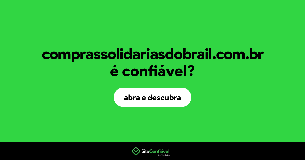 O site comprassolidariasdobrail.com.br é confiável?