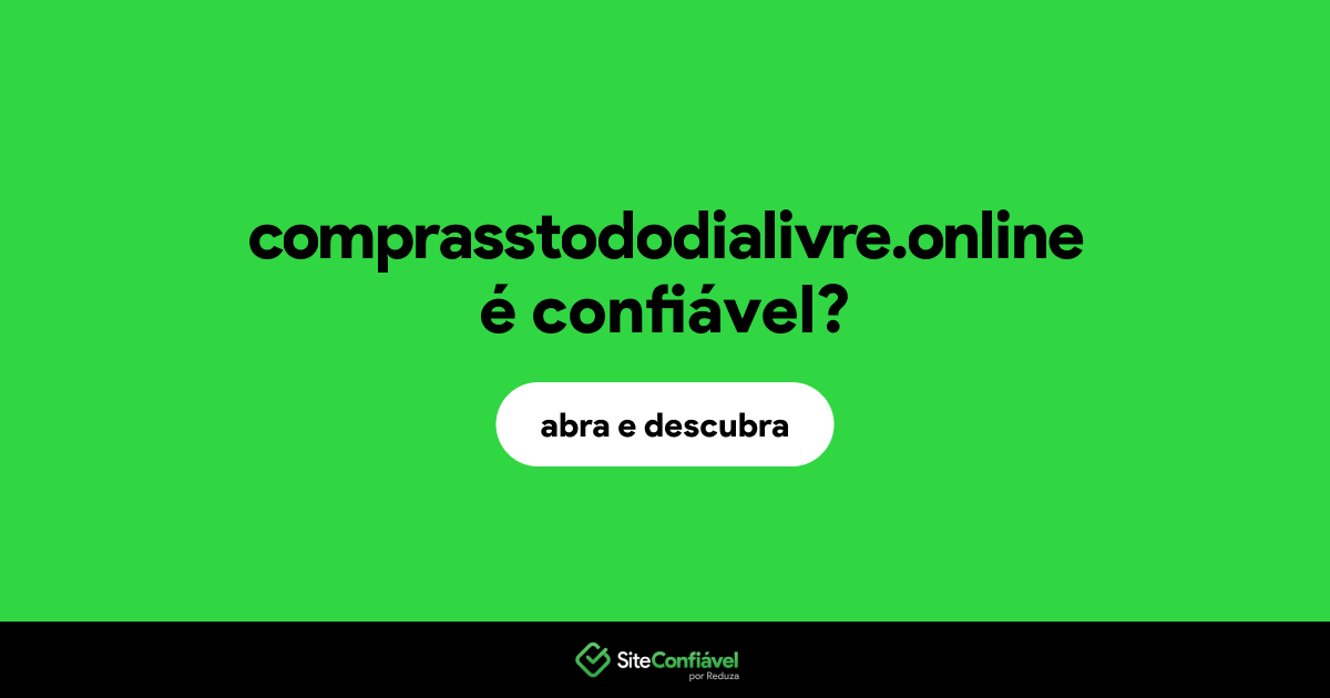 O site comprasstododialivre.online é confiável?