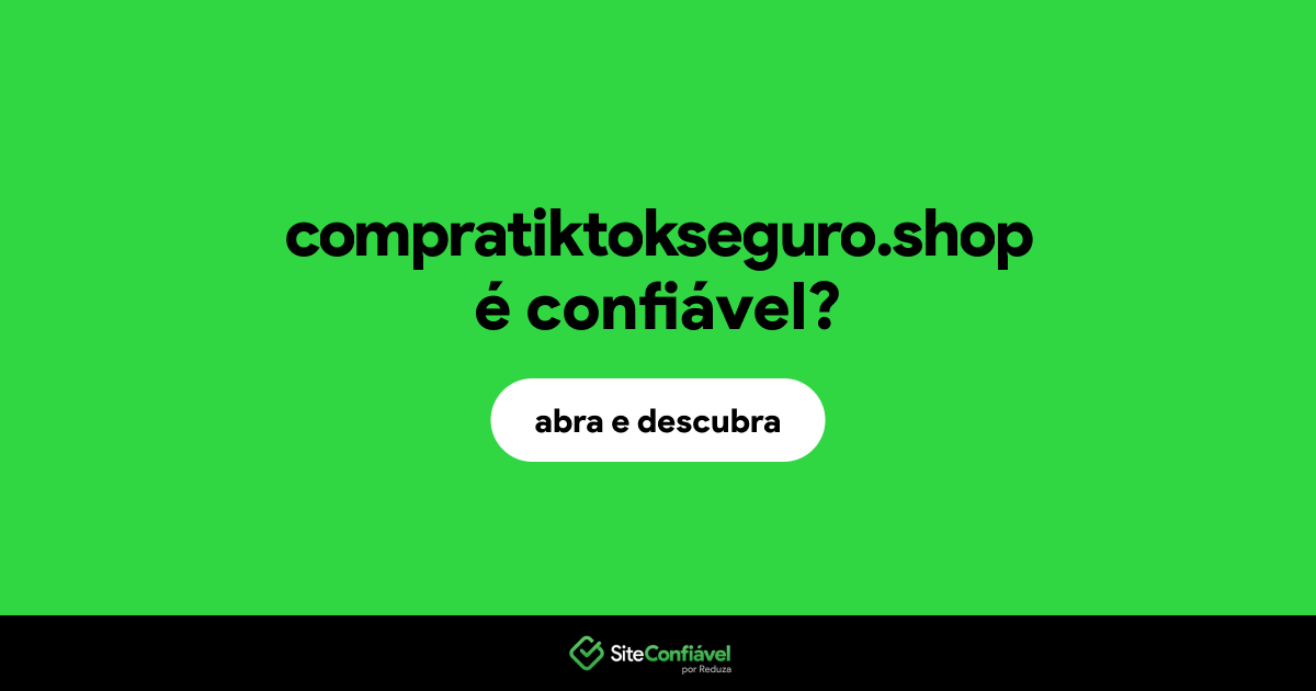 O site compratiktokseguro.shop é confiável?