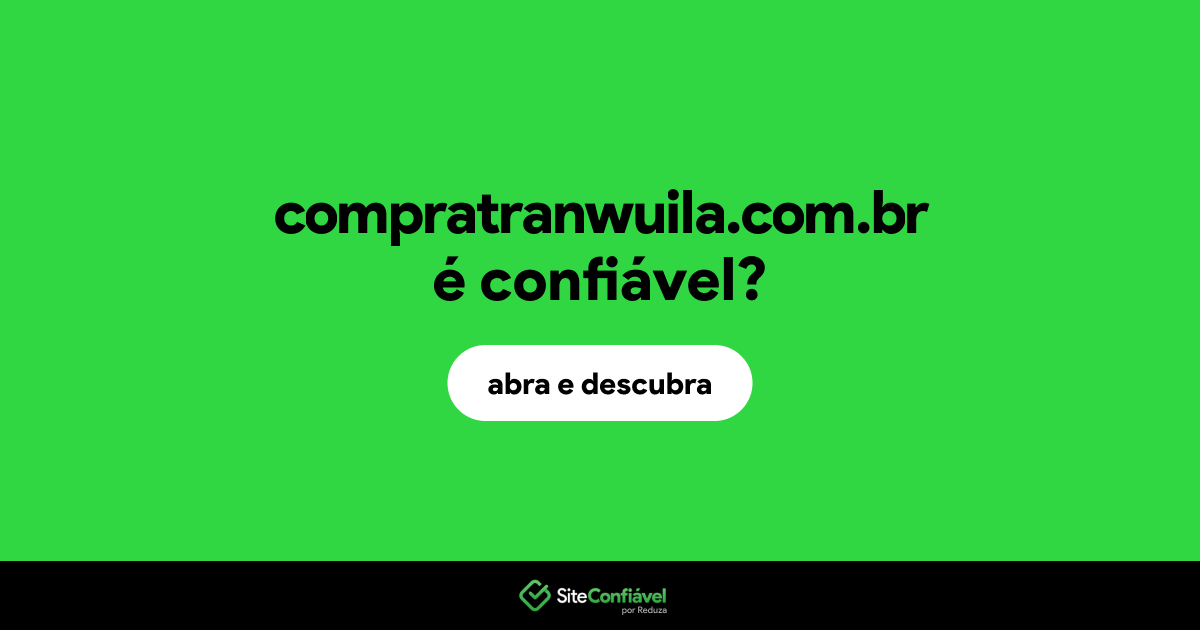 O site compratranwuila.com.br é confiável?