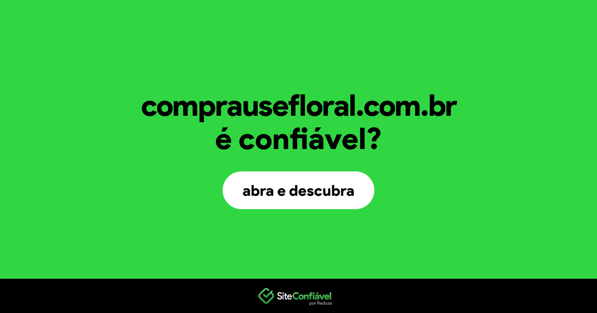 O site comprausefloral.com.br é confiável?