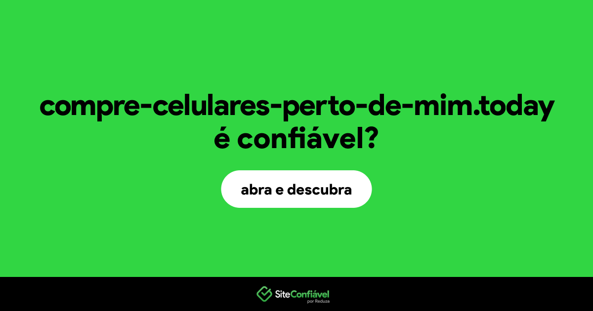 O site compre-celulares-perto-de-mim.today é confiável?