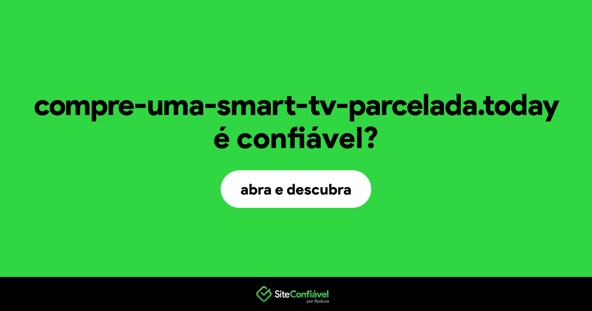 O site compre-uma-smart-tv-parcelada.today é confiável?