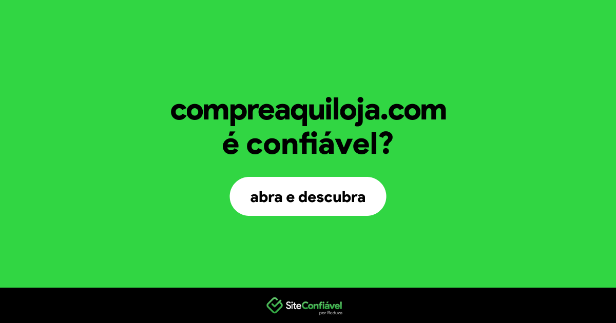 O site compreaquiloja.com é confiável?
