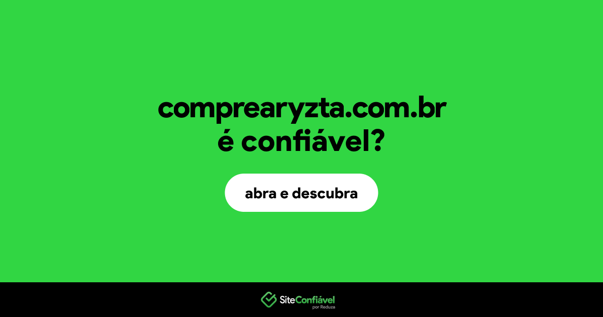 O site comprearyzta.com.br é confiável?