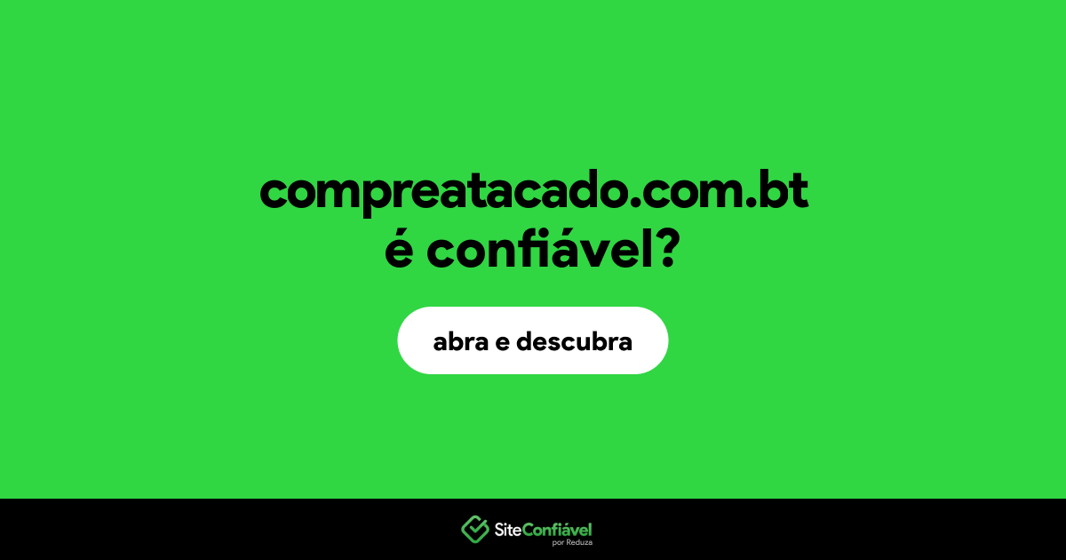 O site compreatacado.com.bt é confiável?