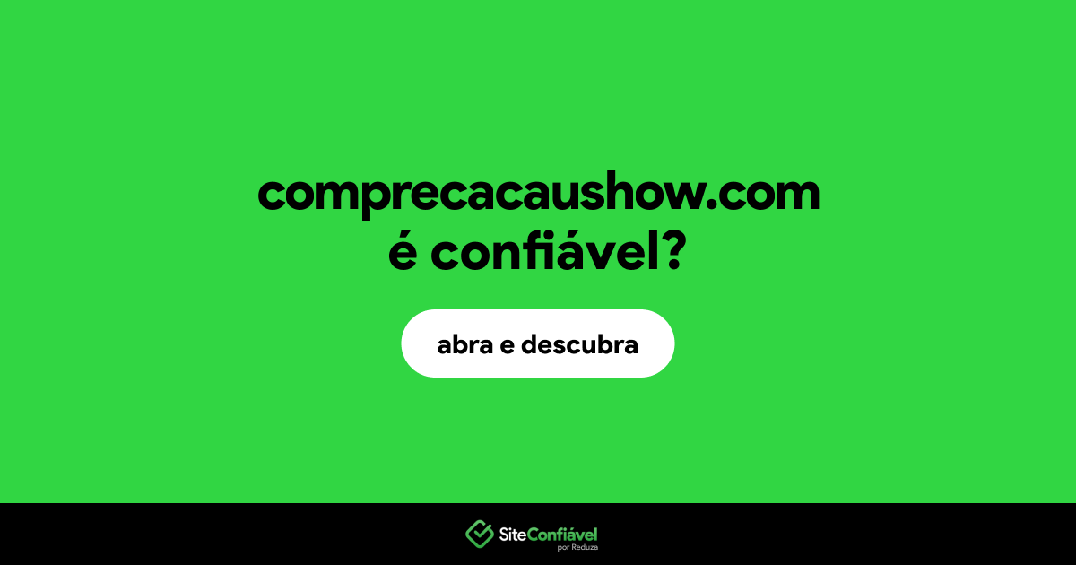 O site comprecacaushow.com é confiável?