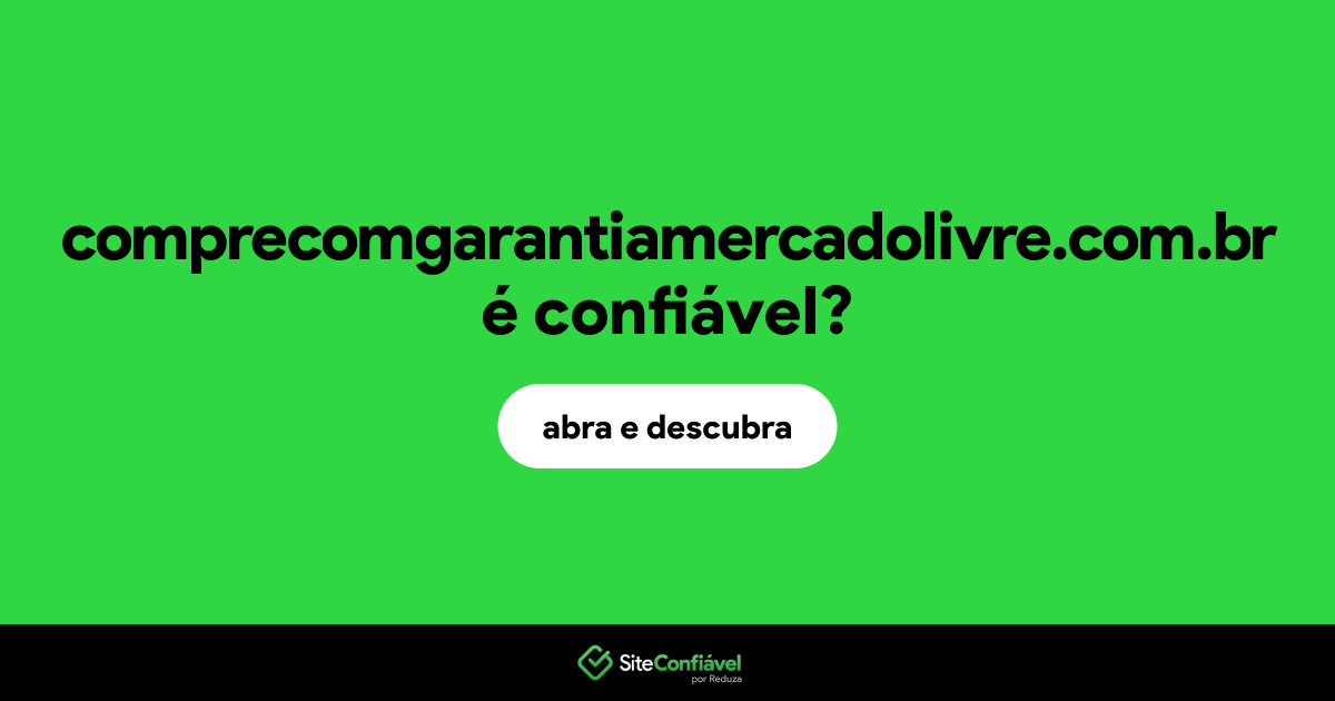 O site comprecomgarantiamercadolivre.com.br é confiável?