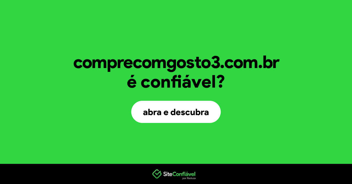 O site comprecomgosto3.com.br é confiável?