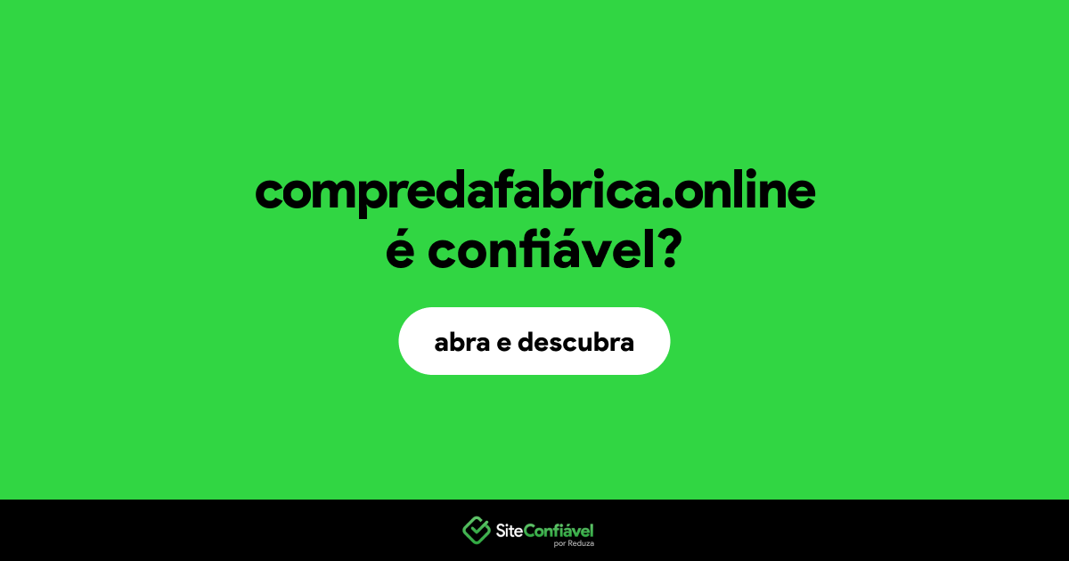 O site compredafabrica.online é confiável?
