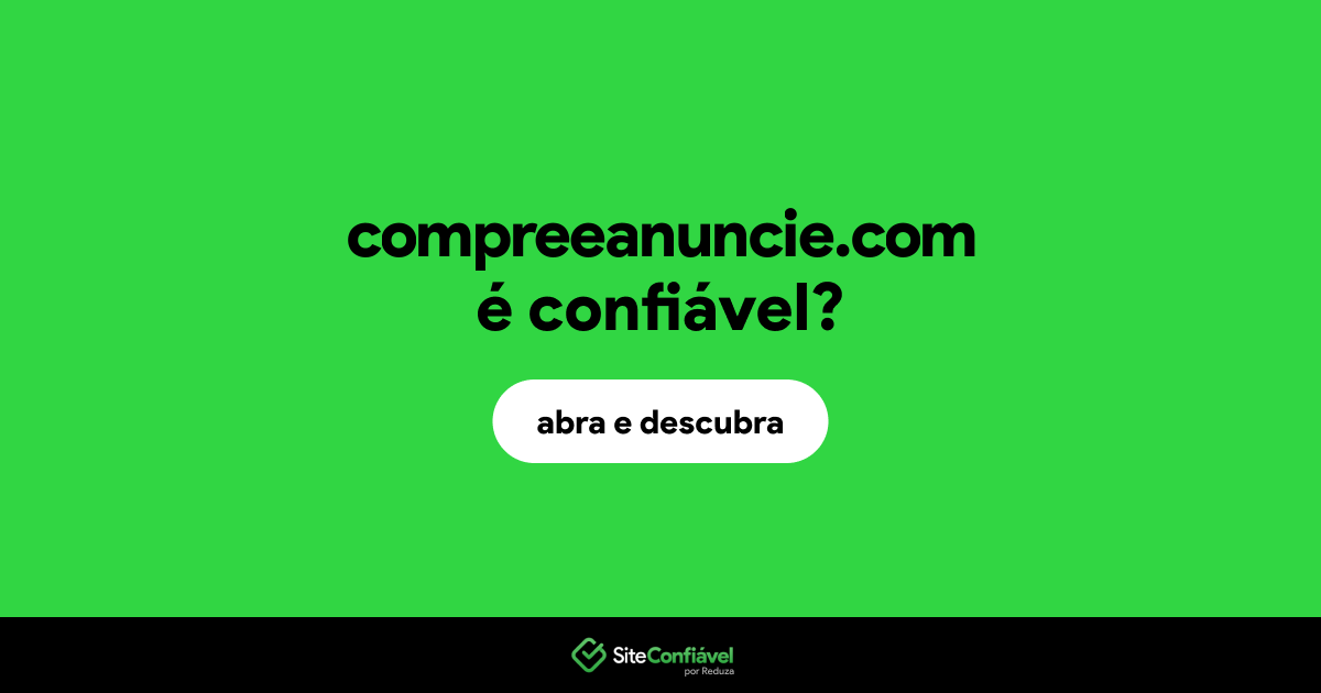O site compreeanuncie.com é confiável?