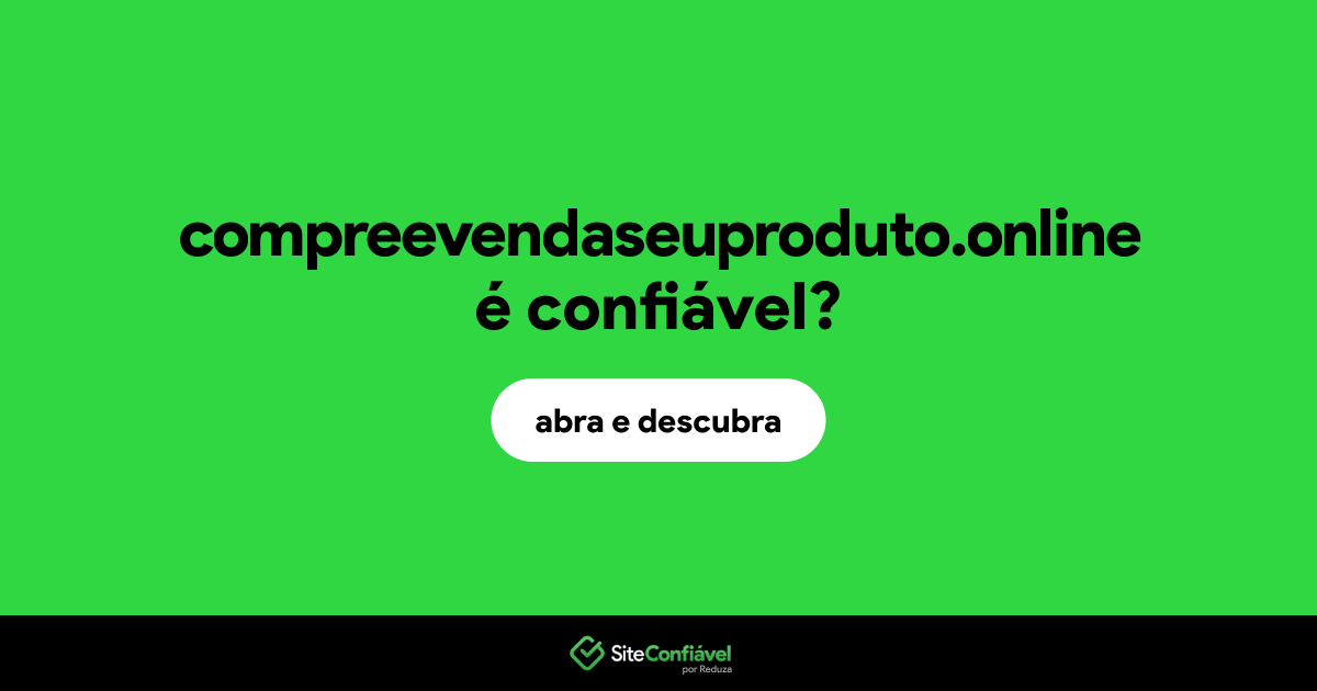 O site compreevendaseuproduto.online é confiável?