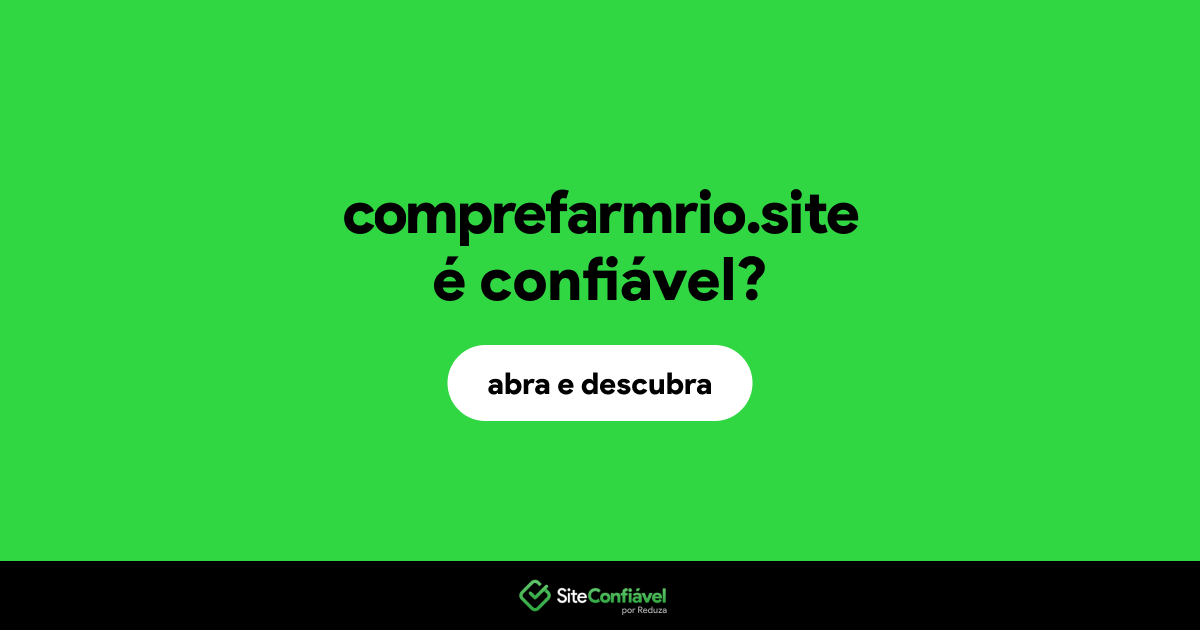 O site comprefarmrio.site é confiável?