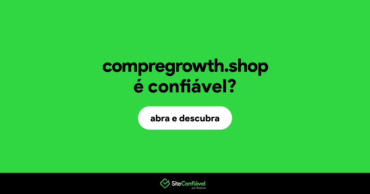 O site compregrowth.shop é confiável?