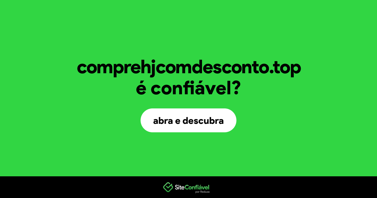 O site comprehjcomdesconto.top é confiável?