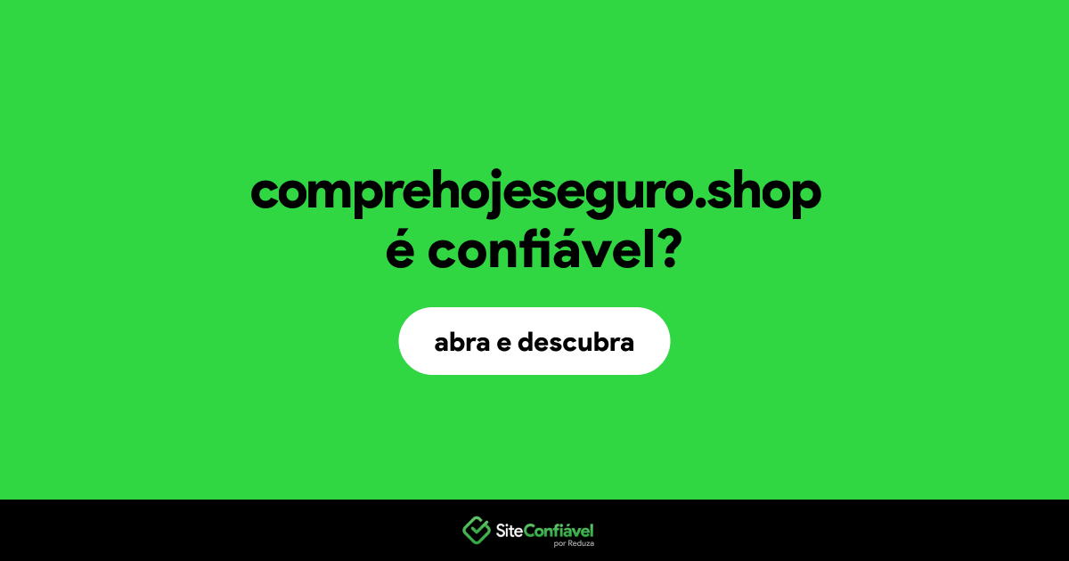O site comprehojeseguro.shop é confiável?