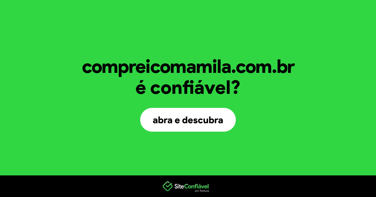 O site compreicomamila.com.br é confiável?