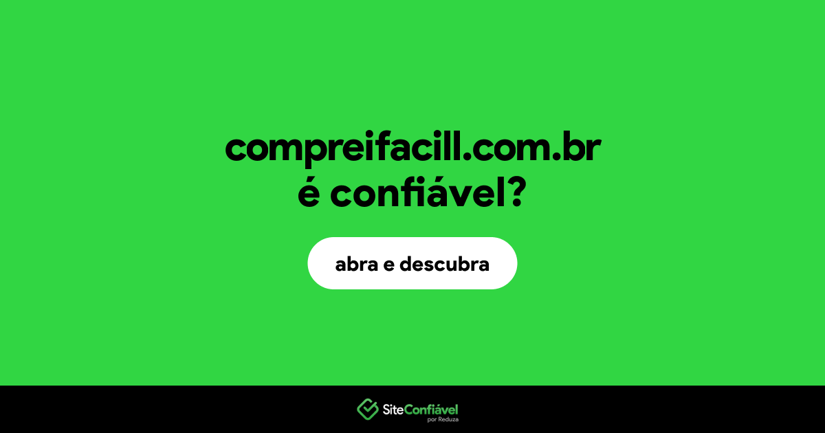 O site compreifacill.com.br é confiável?