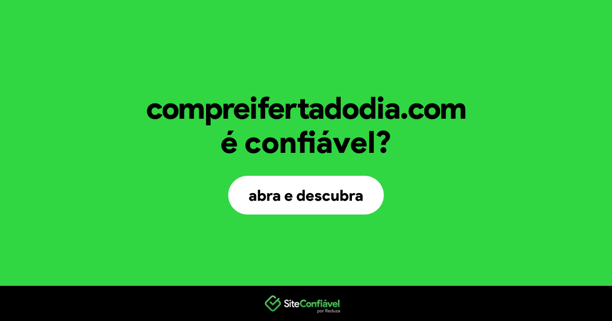 O site compreifertadodia.com é confiável?