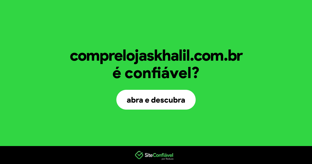 O site comprelojaskhalil.com.br é confiável?