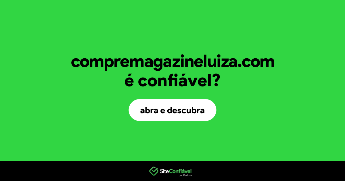 O site compremagazineluiza.com é confiável?