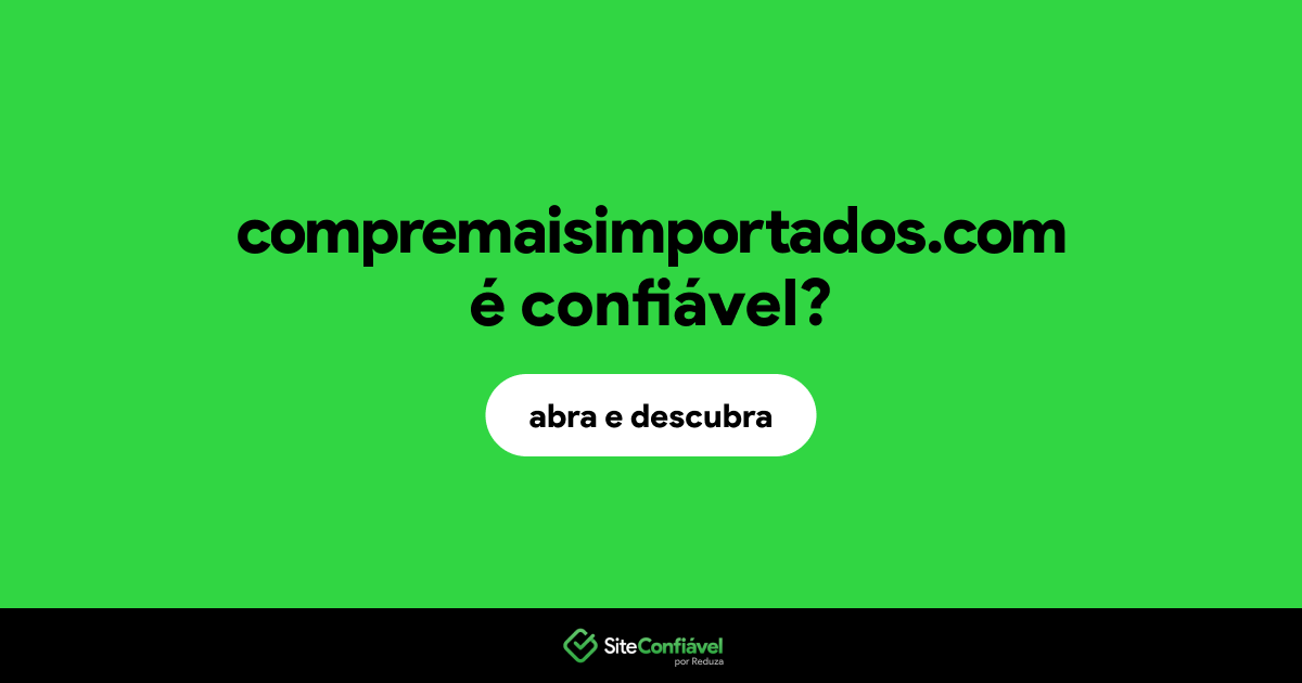 O site compremaisimportados.com é confiável?