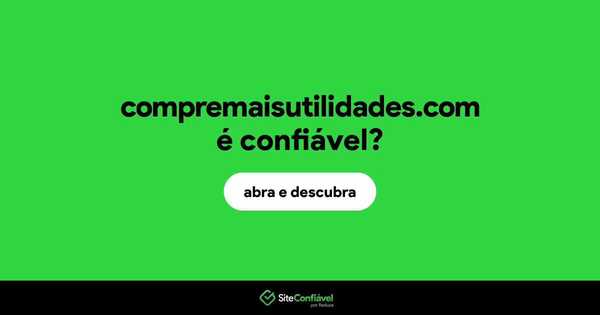 O site compremaisutilidades.com é confiável?