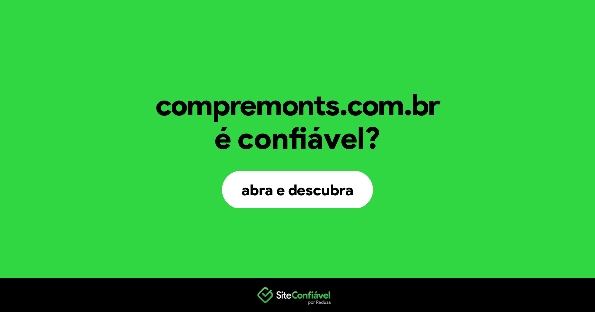 O site compremonts.com.br é confiável?