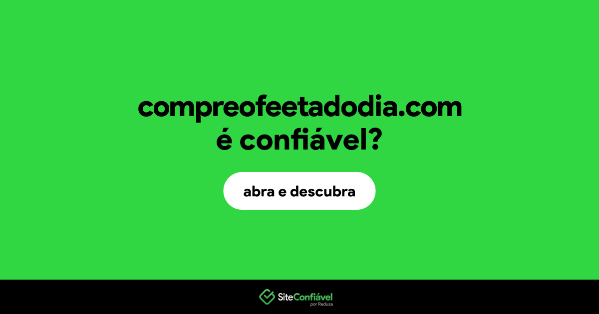 O site compreofeetadodia.com é confiável?